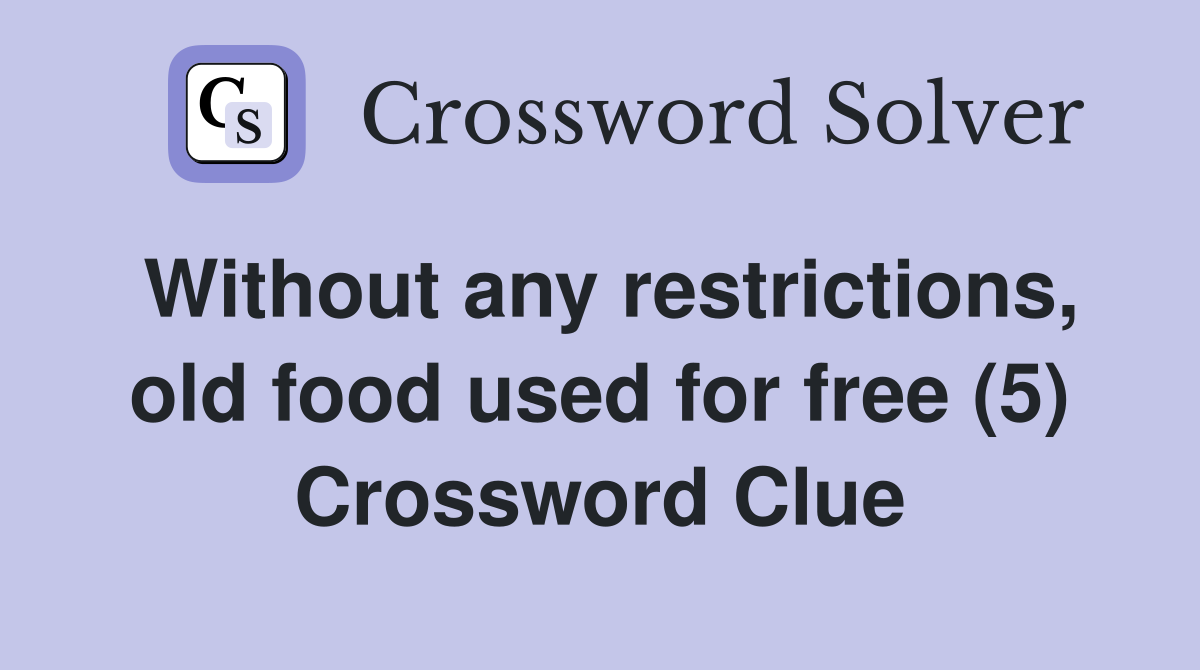 Without any restrictions old food used for free (5) Crossword Clue